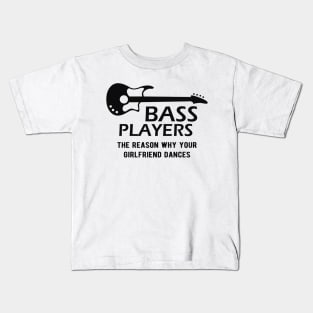 Bass Player - Bass Players the reason why your girlfriend dances Kids T-Shirt